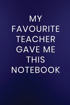 Paperback My Favourite Teacher Gave Me This Notebook: Journal Notebook 100 Lined Pages Book