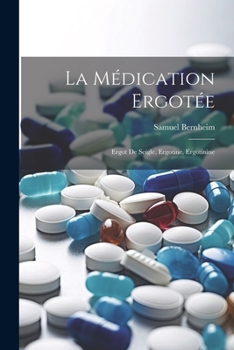 La M�dication Ergot�e: Ergot de Seigle, Ergotine, Ergotinine