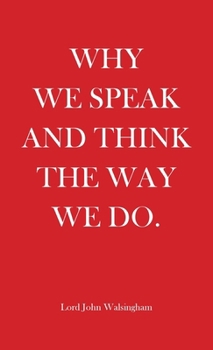 Why We Speak and Think the Way We Do
