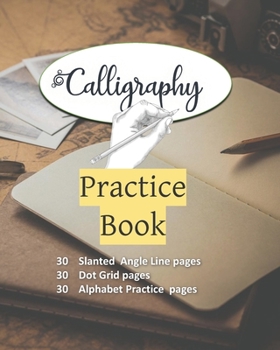 Calligraphy Practice Book: Hand Lettering Practice Notepad: Modern Calligraphy Slant Angle Lined Guide, Alphabet Practice & Dot Grid Paper Practice Sheets for Beginners (Slanted Calligraphy Paper)
