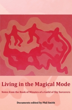 Paperback Living in the Magical Mode: Notes from the Book of Minutes of a Guild of Shy Sorcerers Book