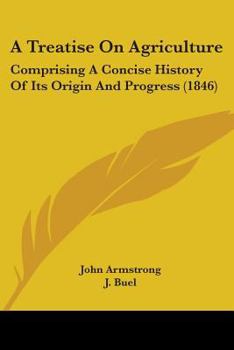 Paperback A Treatise On Agriculture: Comprising A Concise History Of Its Origin And Progress (1846) Book