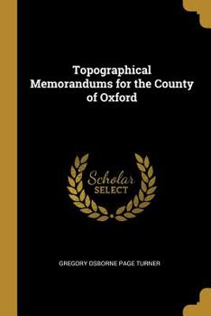 Topographical memorandums for the county of Oxford.