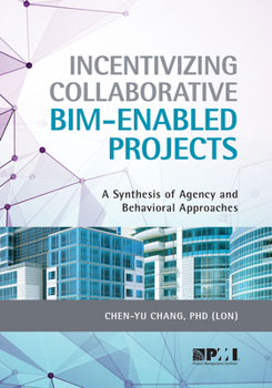 Paperback Incentivizing Collaborative Bim-Enabled Projects: A Synthesis of Agency and Behavioral Approaches Book