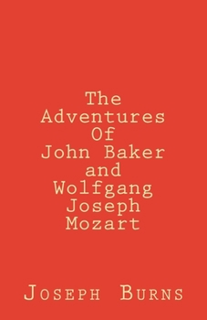 Paperback The Adventures of John Baker and Wolfgang Joseph Mozart Book