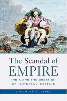 Hardcover The Scandal of Empire: India and the Creation of Imperial Britain Book