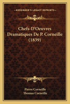 Chefs-d'oeuvres Dramatiques De P. Corneille...