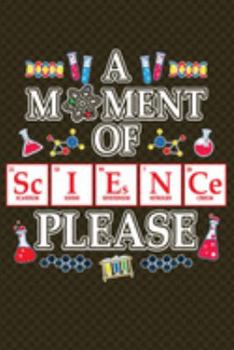 Paperback A Moment Of Science Please: Science, Chemistry & Physics Notebook Book