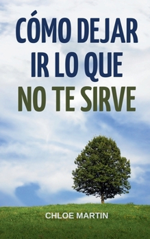 Paperback Cómo Dejar Ir Lo Que No Te Sirve [Spanish] Book