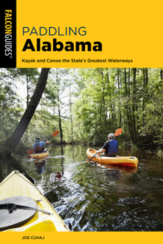 Paperback Paddling Alabama: Kayak and Canoe the State's Greatest Waterways Book