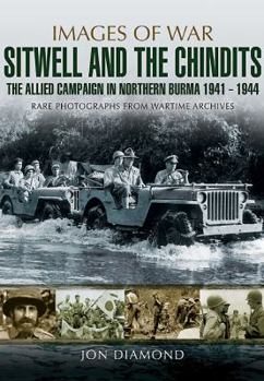 Stilwell and the Chindits: The Allies Campaign in Northern Burma 1943-1944: Rare photographs from Wartime Archives - Book  of the Images of War