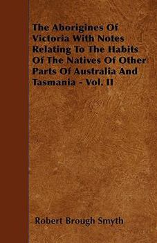 Paperback The Aborigines of Victoria with Notes Relating to the Habits of the Natives of Other Parts of Australia and Tasmania - Vol. II Book