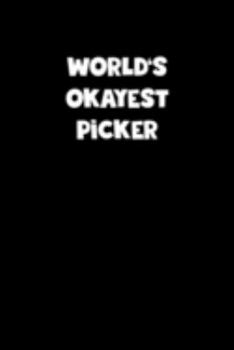 Paperback World's Okayest Picker Notebook - Picker Diary - Picker Journal - Funny Gift for Picker: Medium College-Ruled Journey Diary, 110 page, Lined, 6x9 (15. Book