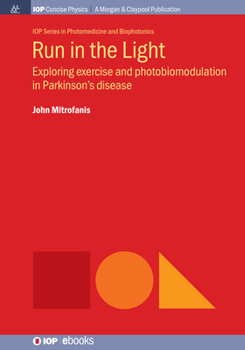 Paperback Run in the Light: Exploring Exercise and Photobiomodulation in Parkinson's Disease Book