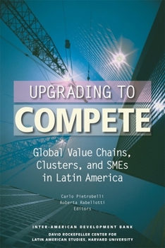 Paperback Upgrading to Compete: Global Value Chains, Clusters, and SMEs in Latin America Book