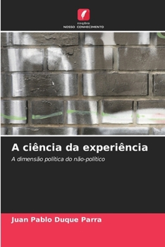 A ciência da experiência: A dimensão política do não-político (Portuguese Edition)