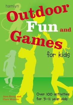 Paperback Outdoor Fun and Games for Kids: Over 100 Activities for 3 - 11 Year Olds Book