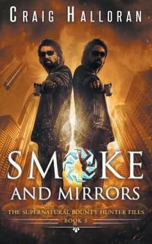 Smoke and Mirrors - Book #5 of the Supernatural Bounty Hunter Files