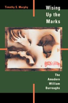 Paperback Wising Up the Marks: The Amodern William Burroughs Book