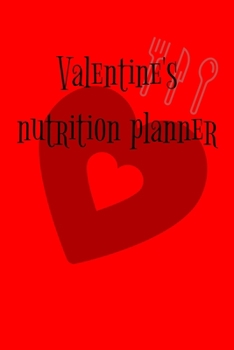 Paperback Valentine's nutrition planner: Diet journal tracker to achieve your dream weight and change bad habits thanks to simple and effective methods Book