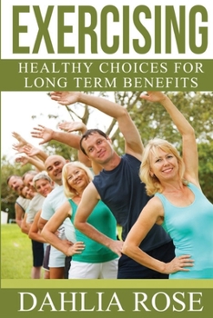 Paperback Exercising: Healthy Choices For Long Term Benefits Book