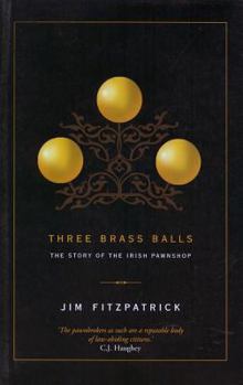 Paperback Three Brass Balls: The Story of the Irish Pawnshop Book