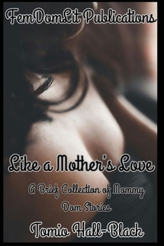 Like a Mother's Love: A Brief Collection of Mommy Dom Stories