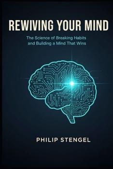 Paperback Rewiring Your Mind The Science of Breaking Bad Habits & Reprogramming Success Book