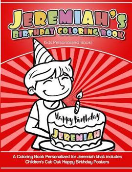 Paperback Jeremiah's Birthday Coloring Book Kids Personalized Books: A Coloring Book Personalized for Jeremiah that includes Children's Cut Out Happy Birthday P Book