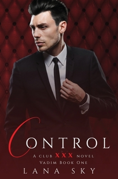 Paperback Control: A Dark Billionaire Romance: (XXX Vadim Book 1): Club XXX Book 4 Book