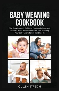 Paperback Baby weaning cookbook: The Busy Parent's Guide to Feeding Babies and Toddlers with Delicious Recipes That Will Help Your Baby Learn to Eat So Book