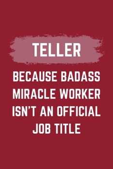 Paperback Teller Because Badass Miracle Worker Isn't An Official Job Title: A Teller Journal Notebook to Write Down Things, Take Notes, Record Plans or Keep Tra Book