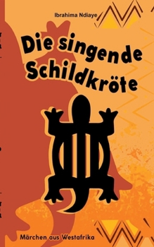 Paperback Die singende Schildkröte: Märchen aus Westafrika [German] Book