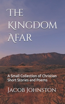 Paperback The Kingdom Afar: A Small Collection of Christian Short Stories and Poems Book