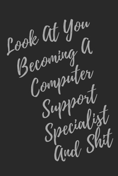 Paperback Look At You Becoming A Computer Support Specialist And Shit: Blank Lined Journal Computer & IT Notebook & Journal (Gag Gift For Your Not So Bright Fri Book
