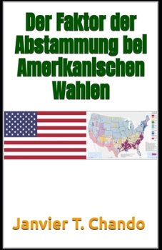 Der Faktor der Abstammung bei Amerikanischen Wahlen (German Edition)