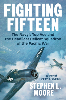 Hardcover Fighting Fifteen: The Navy's Top Ace and the Deadliest Hellcat Squadron of the Pacific War Book