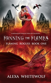 Fanning the Flames: A Dragon Shifter Novel - Book #1 of the Flaming Rogues