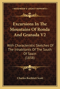 Paperback Excursions In The Mountains Of Ronda And Granada V2: With Characteristic Sketches Of The Inhabitants Of The South Of Spain (1838) Book