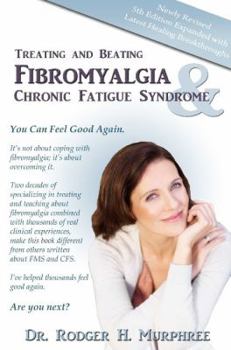 Paperback Treating and Beating Fibromyalgia and Chronic Fatigue Syndrome: A Step-By-Step Program Proven to Help You Feel Good Again Book