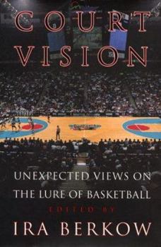 Hardcover Court Vision: Unexpected Views on the Lure of Basketball Book