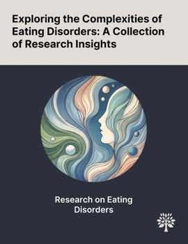 Paperback Exploring the Complexities of Eating Disorders: A Collection of Research Insights Book