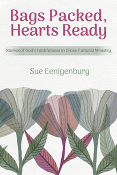 Paperback Bags Packed, Hearts Ready: Stories of God's Faithfulness in Cross-Cultural Ministry Book