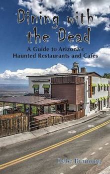 Paperback Dining with the Dead: A Guide to Arizona's Haunted Restaurants and Cafes Book