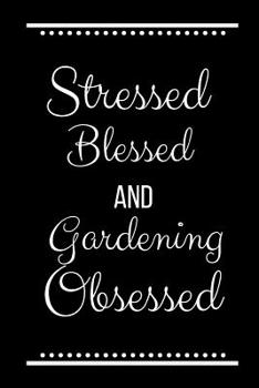 Paperback Stressed Blessed Gardening Obsessed: Funny Slogan -120 Pages 6 X 9 Book