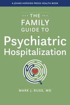 The Family Guide to Psychiatric Hospitalization (A Johns Hopkins Press Health Book)