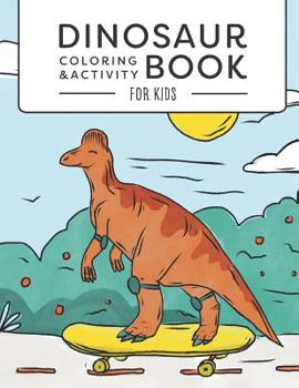 Paperback Dinosaur Coloring & Activity Book For Kids: Dinosaur Coloring Book for Kids Ages 3-5, 4-8 Dot-to-dot Draw and write Unique Coloring pages Educational Book