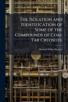 Paperback The Isolation and Identification of Some of the Compounds of Coal Tar Creosote Book