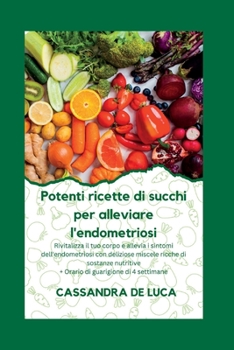 Paperback Potenti ricette di succhi per alleviare l'endometriosi [Italian] Book