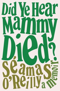 Hardcover Did Ye Hear Mammy Died?: A Memoir Book